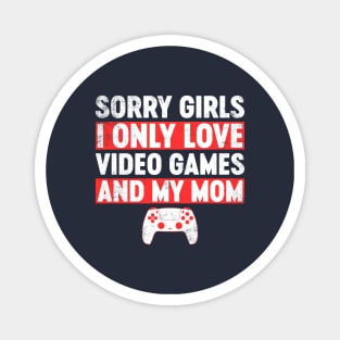 Sorry Girls I Only Love Video Games And My Mom Funny Magnet